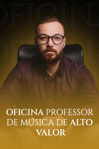 Oficina Professor de Música de Alto Valor